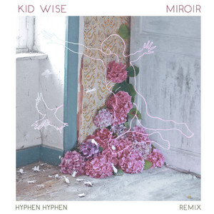 Kid Wise - Miroir (hyphen Hyphen Remix)
