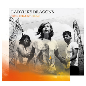 Ladylike Dragons - Turn Them Into Gold