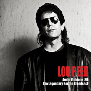 Lou Reed - Audio Violence ’89 (the Legendary Boston Broadcast)