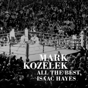 Mark Kozelek - All The Best, Isaac Hayes