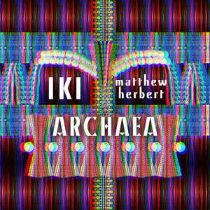 Matthew Herbert - Archaea – Remixed