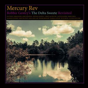 Mercury Rev - Bobbie Gentry’s The Delta Sweete Revisited