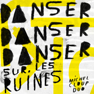 Michel Cloup Duo - Danser Danser Danser Sur Les Ruines