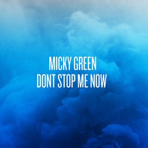 Micky Green - Don’t Stop Me Now – Single