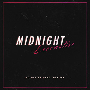 Midnight Locomotive - No Matter What They Say