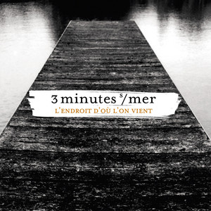 3 minutes sur mer - L’endroit D’où L’on Vient