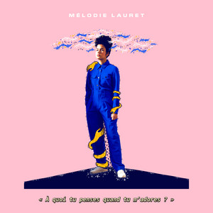 Mélodie Lauret - À Quoi Tu Penses Quand Tu M’adores ?
