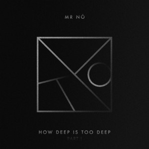 Mr Nô - How Deep Is Too Deep Part I