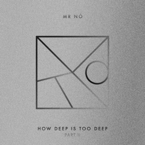 Mr Nô - How Deep Is Too Deep Part Ii