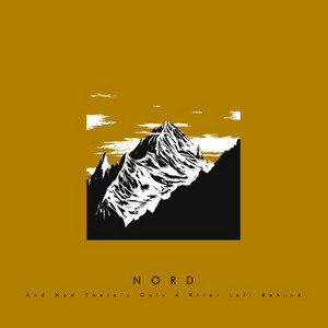 Nord - And Now There’s Only A River Left Behind