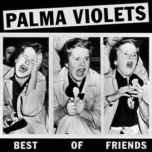 Palma Violets - Best Of Friends/last Of The Summer Wine