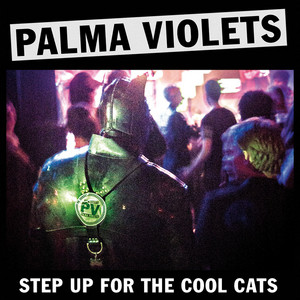 Palma Violets - Step Up For The Cool Cats