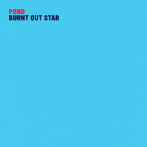Pond - Burnt Out Star