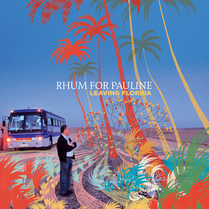 Rhum For Pauline - Leaving Florida