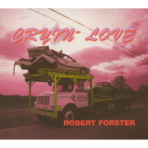 Robert Forster - Cryin’ Love