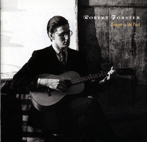 Robert Forster - Danger In The Past