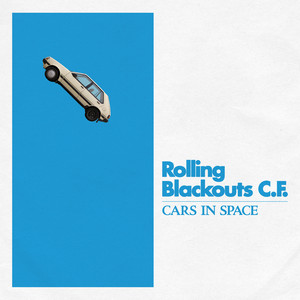 Rolling Blackouts Coastal Fever - Cars In Space