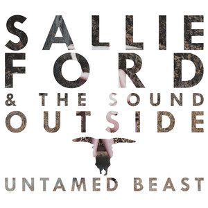 Sallie Ford & The Sound Outside - Untamed Beast