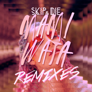 Skip & Die - Mami Wata (remixes)