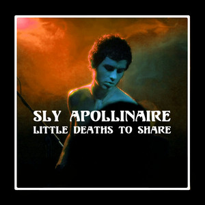 Sly Apollinaire - Little Deaths To Share
