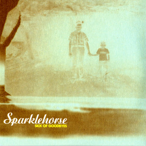 Sparklehorse - Sick Of Goodbyes