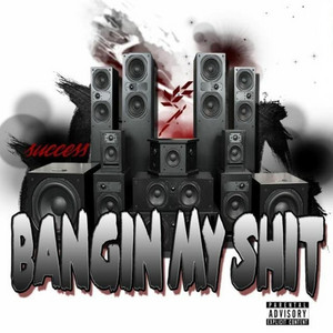 Success - Bangin My Shit