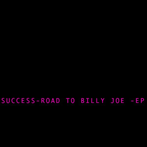 Success - Road To Billy Joe