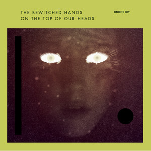 The Bewitched Hands - Hard To Cry