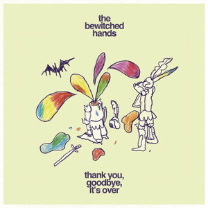 The Bewitched Hands - Thank You, Goodbye, It’s Over