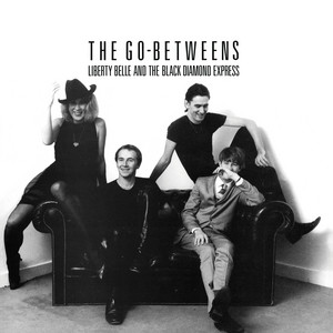 The Go-Betweens - Liberty Belle And The Black Diamond Express