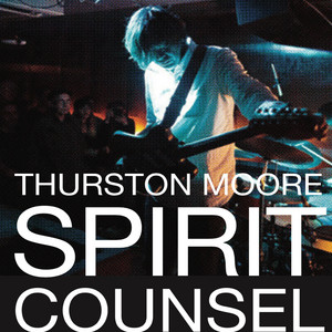Thurston Moore - Spirit Counsel