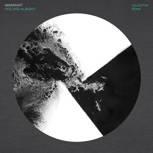 Warpaint - Feeling Alright (daughter Remix)