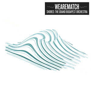 We Are Match - Shores : The Grand Budapest Orchestra