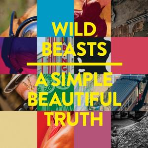 Wild Beasts - A Simple Beautiful Truth