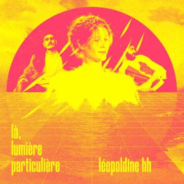 Léopoldine HH - Là, Lumière Particulière