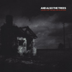 And Also The Trees - (listen For) The Rag And Bone Man