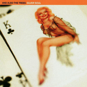 And Also The Trees - Silver Soul