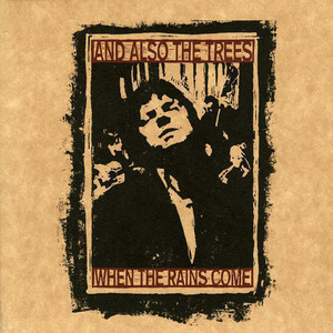 And Also The Trees - When The Rains Come