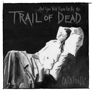 ...And You Will Know Us by the Trail of Dead - Catatonic