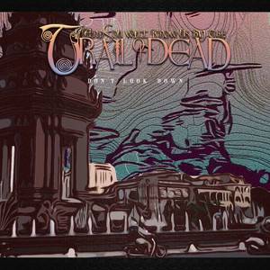 ...And You Will Know Us by the Trail of Dead - Don’t Look Down