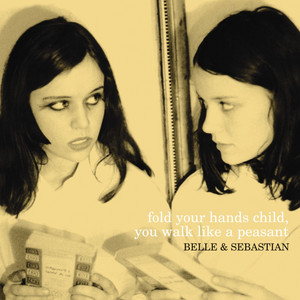 Belle and Sebastian - Fold Your Hands Child, You Walk Like A Peasant