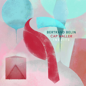 Bertrand Belin - Cap Waller (inédits) – Ep