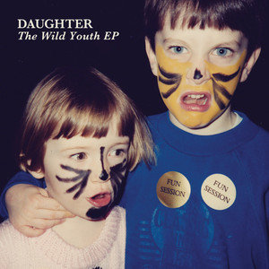 Daughter - Wild Youth