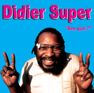 Didier Super - Ben Quoi?