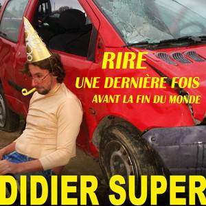 Didier Super - Rire Une Dernière Fois Avant La Fin Du Monde…