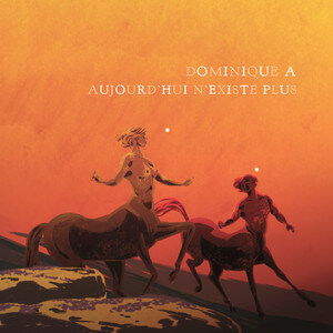 Dominique A - Aujourd’hui N’existe Plus
