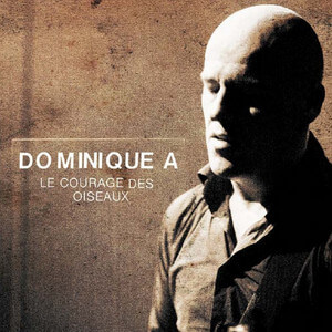 Dominique A - Le Courage Des Oiseaux