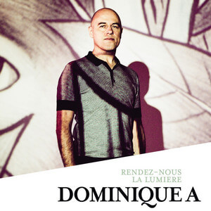 Dominique A - Rendez-nous La Lumière – Single