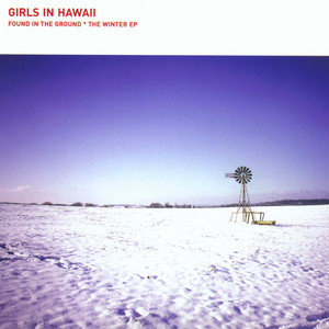 Girls in Hawaii - Found In The Ground The Winter Ep