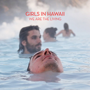 Girls in Hawaii - We Are The Living